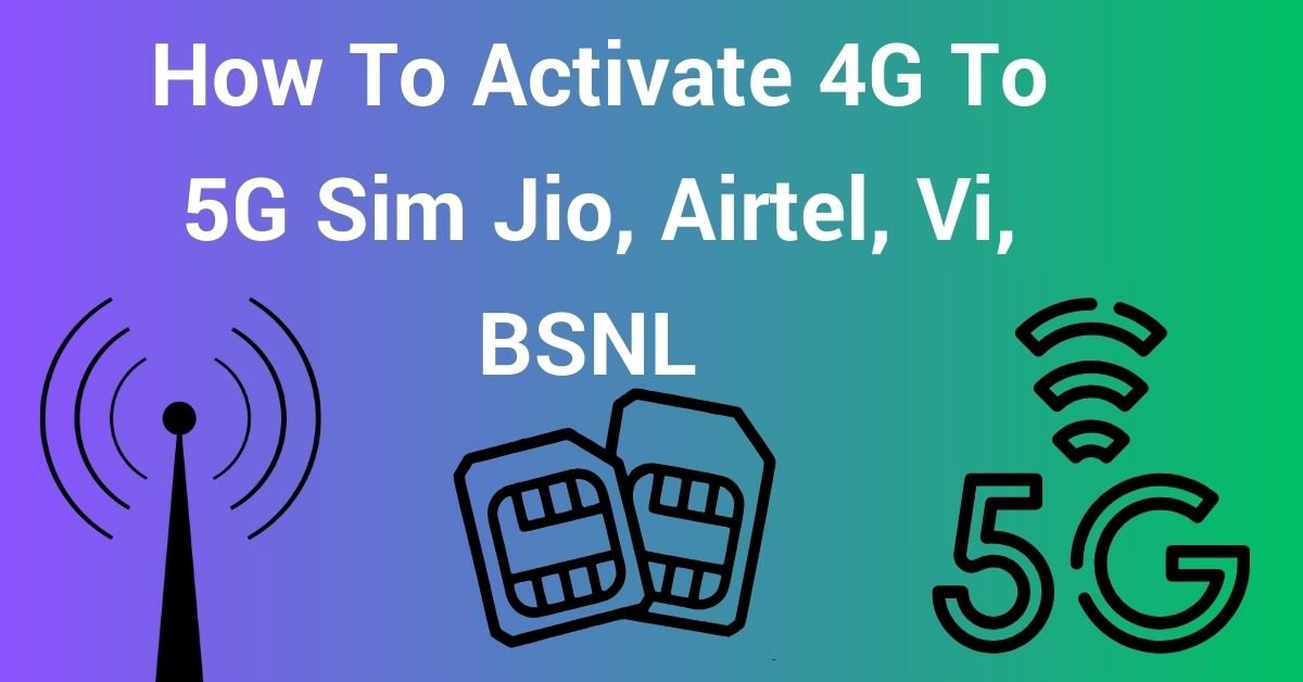 How To Activate 4G To 5G Sim Jio, Airtel, Vi, BSNL