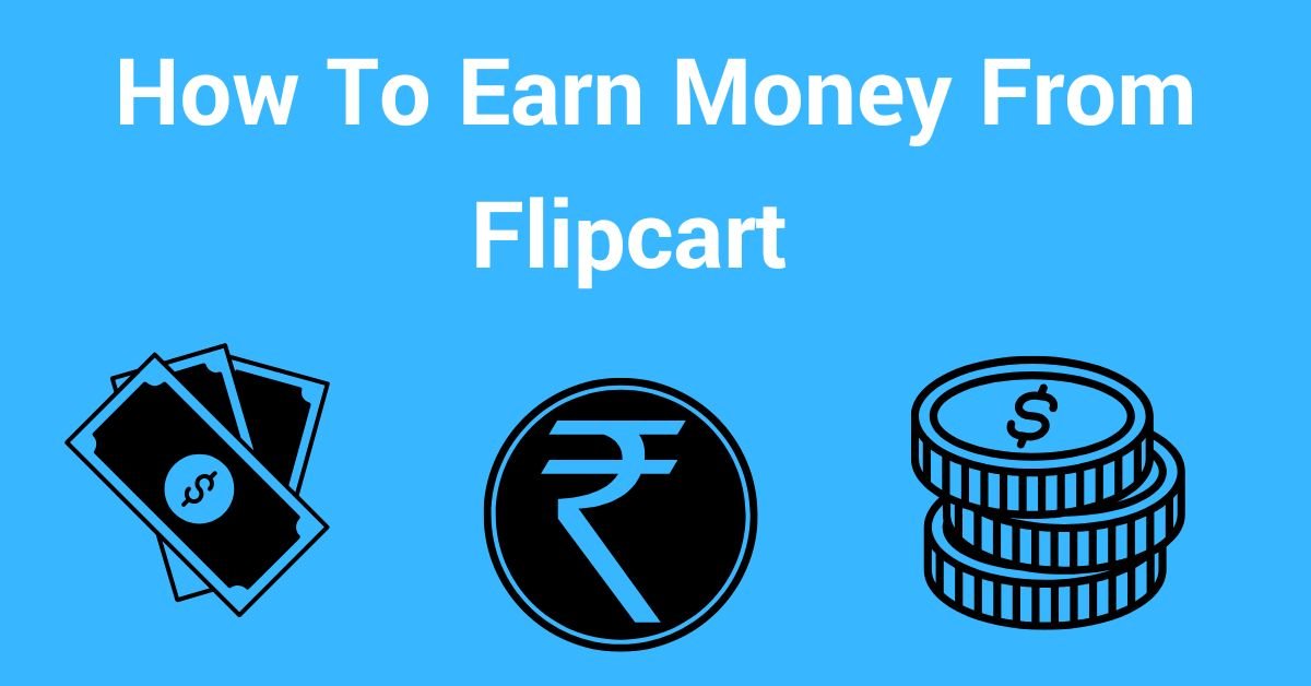 How To Earn Money From Flipcart 2025 Best Tips