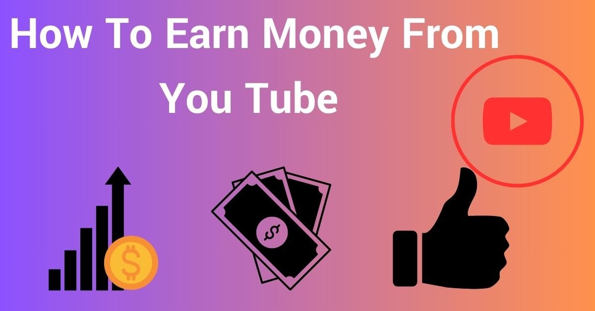 How To Earn Money From You Tube
